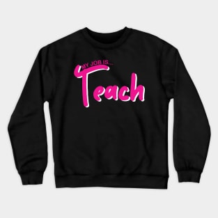 My Job Is Teach For Men Women Funny Teacher Life Crewneck Sweatshirt